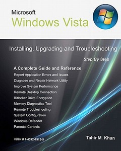 Microsoft Windows Vista: Installing, Upgrading, and Troubleshooting. Step by Step, a Complete Guide and Reference di Tahir M. Khan edito da Booksurge Publishing
