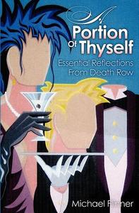 A Portion of Thyself: Essential Reflections from Death Row di Michael Flinner edito da Booksurge Publishing