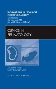 Innovations in Fetal and Neonatal Surgery, An Issue of Clinics in Perinatology di Hanmin Lee, Ronald B. Hirschl edito da Elsevier Health Sciences