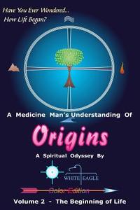 Origins - 2: The Beginning of Life di White Eagle edito da Createspace