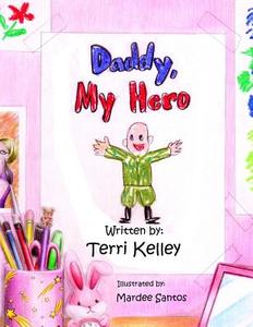 Daddy, My Hero di Terri Kelley edito da Createspace