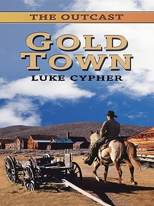 The Outcast: Gold Town di Luke Cypher edito da Wheeler Publishing