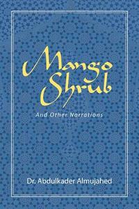 Mango Shrub di Abdulkader Almujahed edito da Strategic Book Publishing