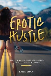 Erotic Hustle di Shay Lana Shay edito da Sunbury Press, Inc.