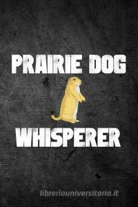 Prairie Dog Whisperer: Blank Line Journal di Outdoor Chase Journals edito da LIGHTNING SOURCE INC
