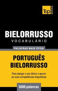 Vocabulario Portugues-Bielorrusso - 5000 Palavras Mais Uteis di Andrey Taranov edito da T&p Books