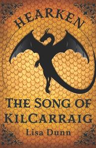 HEARKEN THE SONG OF KILCARRAIG: A CHASMA di LISA DUNN edito da LIGHTNING SOURCE UK LTD