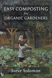 Easy Composting for Organic Gardeners di Steve Solomon edito da Good Books