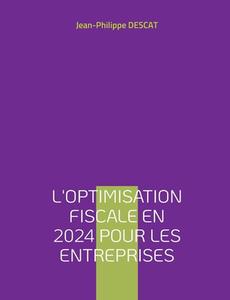 L'optimisation fiscale en 2024 pour les entreprises di Jean-Philippe Descat edito da Books on Demand