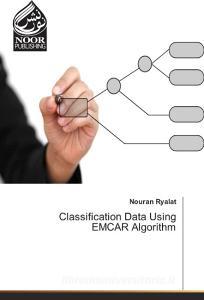 Classification Data Using EMCAR Algorithm di Nouran Ryalat edito da Noor Publishing