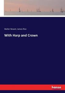 With Harp and Crown di Walter Besant, James Rice edito da hansebooks