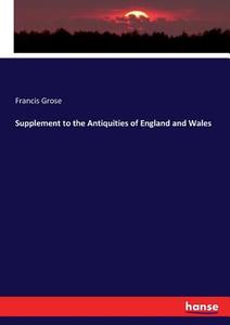 Supplement to the Antiquities of England and Wales di Francis Grose edito da hansebooks