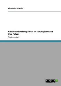 Geschlechtsheterogenität im Schulsystem und ihre Folgen di Alexander Schwalm edito da GRIN Publishing