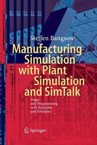 Manufacturing Simulation with Plant Simulation and Simtalk di Steffen Bangsow edito da Springer Berlin Heidelberg