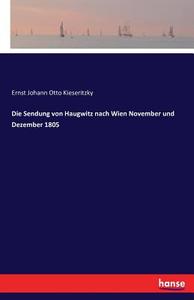 Die Sendung von Haugwitz nach Wien November und Dezember 1805 di Ernst Johann Otto Kieseritzky edito da hansebooks
