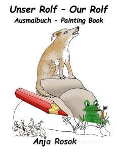 Unser Rolf - Our Rolf Ausmalbuch di Anja Rosok edito da Books on Demand