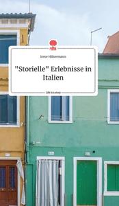 "Storielle" Erlebnisse in Italien. Life is a Story - story.one di Irene Hülsermann edito da story.one publishing