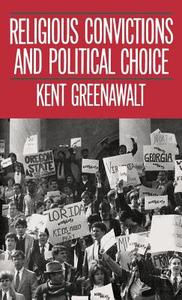 Religious Convictions and Political Choice di Kent Greenawalt edito da OXFORD UNIV PR