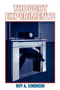 Thought Experiments di Roy A. (Professor of Philosophy Sorensen edito da Oxford University Press Inc