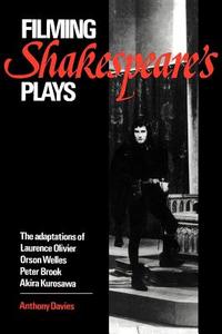 Filming Shakespeare's Plays di Anthony Davies edito da Cambridge University Press