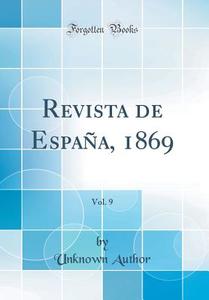 Revista de España, 1869, Vol. 9 (Classic Reprint) di Unknown Author edito da Forgotten Books
