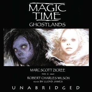 Magic Time: Ghost Lands di Marc Scott Zicree, Robert Charles Wilson edito da Blackstone Audiobooks