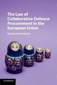 The Law of Collaborative Defence Procurement in the European Union di Baudouin Heuninckx edito da Cambridge University Press