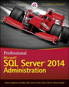 Professional Microsoft SQL Server 2014 Administration di Adam Jorgensen, Bradley Ball, Steven Wort, Ross LoForte, Brian Knight edito da John Wiley & Sons Inc