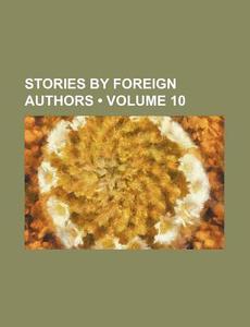 Stories By Foreign Authors (volume 10) di Books Group edito da General Books Llc