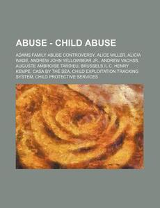 Abuse - Child Abuse: Adams Family Abuse di Source Wikia edito da Books LLC, Wiki Series