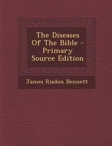 The Diseases of the Bible di James Risdon Bennett edito da Nabu Press