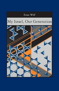 My Israel, Our Generation di Einat Wilf edito da Booksurge Publishing