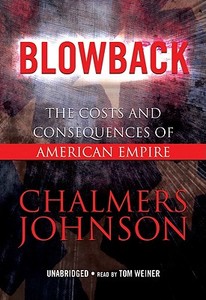 Blowback: The Costs and Consequences of American Empire [With Headphones] di Chalmers Johnson edito da Findaway World