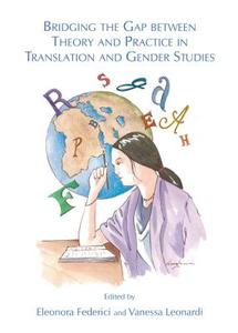 Bridging The Gap Between Theory And Practice In Translation And Gender Studies edito da Cambridge Scholars Publishing