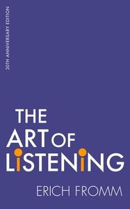 The Art Of Listening di Erich Fromm edito da Little, Brown Book Group