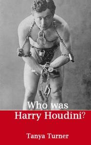 Who Was Harry Houdini? di Tanya Turner edito da Createspace