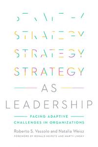 Strategy as Leadership: Responding to Competitive Changes di Roberto S. Vassolo, Natalia Weisz edito da STANFORD BUSINESS BOOKS