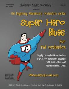 Super Hero Blues: Legally Reproducible Orchestra Parts for Elementary Ensemble with Free Online MP3 Accompaniment Track di MR Larry E. Newman edito da Createspace