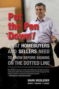 Put the Pen Down!: What Homebuyers and Sellers Need to Know Before Signing on the Dotted Line di Mark Weisleder edito da ECW PR