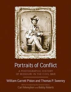 Portraits of Conflict Missouri: A Photographic History of Missouri in the Civil War di William Garrett Piston, Thomas P. Sweeney edito da UNIV OF ARKANSAS PR