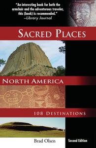 Sacred Places North America: 108 Destinations di Brad Olsen edito da CCC PUB