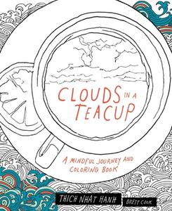 Clouds in a Teacup: A Mindful Journey and Coloring Book di Thich Nhat Hanh edito da PARALLAX PR