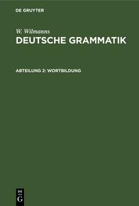 Deutsche Grammatik, Abteilung 2, Wortbildung di W. Wilmanns edito da De Gruyter