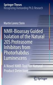 NMR-Bioassay Guided Isolation of the Natural 20S Proteasome Inhibitors from Photorhabdus Luminescens di Martin Lorenz Stein edito da Springer-Verlag GmbH