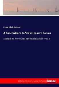 A Concordance to Shakespeare's Poems di Helen Kate R. Furness edito da hansebooks