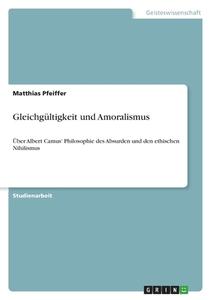 Gleichgültigkeit und Amoralismus di Matthias Pfeiffer edito da GRIN Verlag