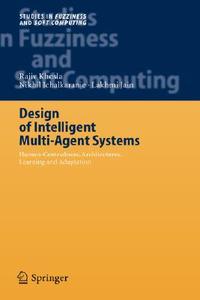 Design of Intelligent Multi-Agent Systems di Nikhil Ichalkaranje, Rajiv Khosla edito da Springer Berlin Heidelberg