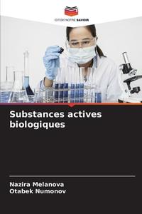Substances actives biologiques di Nazira Melanova, Otabek Numonov edito da Editions Notre Savoir