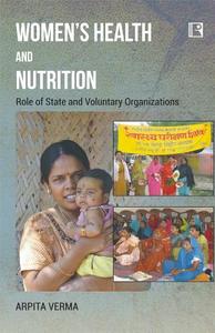 Women's Health and Nutrition: Role of State and Voluntary Organizations di Arpita Verma edito da RAWAT PUBN