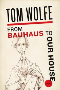 From Bauhaus to Our House di Tom Wolfe edito da PICADOR